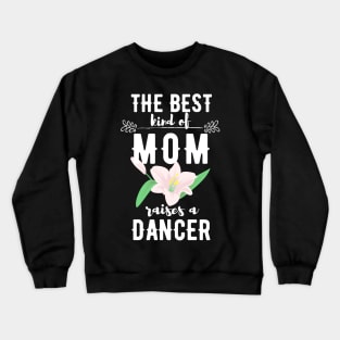 The best kind of mom raises a dancer Crewneck Sweatshirt